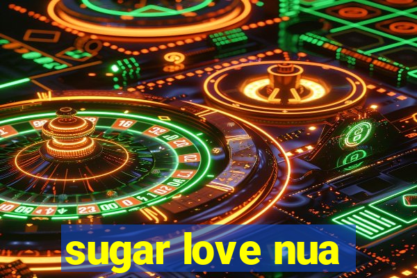 sugar love nua